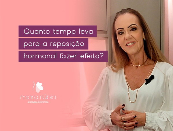 [VÍDEO] Quanto tempo leva para a reposição hormonal fazer efeito?